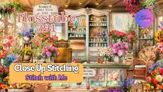 HAED All Seasons Flower Shop/Close up SWM | #crossstitch | Flosstube #391 | STITCHERY LOVERS