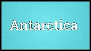 Antarctica Meaning