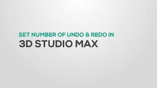 Set Undo levels in 3DS Max (Number of undo & Redo)