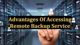 Advantages Of Accessing Remote Backup Service