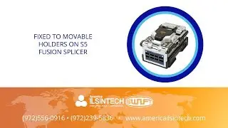 Fixed to Movable Holders on S5 Fusion Splicer