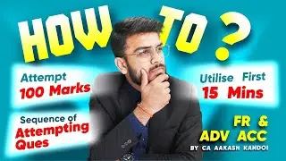 How to Attempt 100 Marks, Sequence of Attempting etc. | CA Final & CA Inter | CA Aakash Kandoi