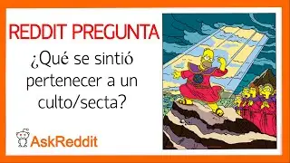 PERSONAS QUE PARTICIPARON DE ALGÚN CULTO/SECTA ¿Qué se sintió? - REDDIT PREGUNTA