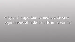 Why it is important to include a diverse population of older adults in research?