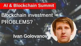 Blockchain investment = PROBLEMS?  Ivan Golovanov, Roobee.