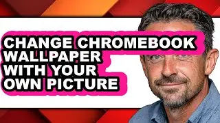 How to Change Chromebook Wallpaper with Your Own Picture - Easy Guide