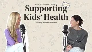 Supporting Kids' Health | Couch Conversations Episode 2