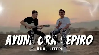 Ilux ft Febri - AYUNE ORA SEPIRO || Official Music Video