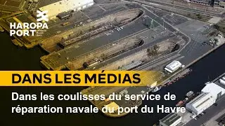 Dans les coulisses du service de réparation navale du port du Havre • HAROPA PORT