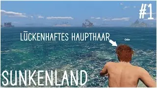 Sunkenland - Verlassen, ausgesetzt und ohne Orientierung. @odinletsplay WO sind Wir?! [Part 1]
