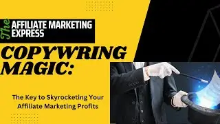 Copywriting Magic: The Key to Skyrocketing Your Affiliate Marketing Profits