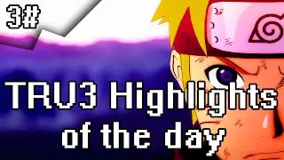 TRU3 Highlights of the day #3 - Naruto Shippuden: Ultimate Ninja Storm 4 PVP