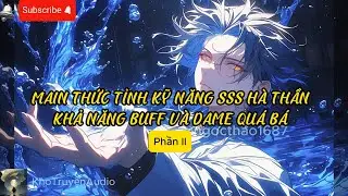 TruyệnAudio: main thức tỉnh kỹ năng sss hà thần không có đối thủ phần 2