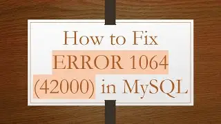 How to Fix ERROR 1064 (42000) in MySQL