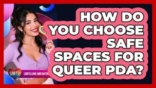 How Do You Choose Safe Spaces for Queer PDA?