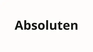 Как произносить Absoluten
