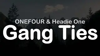 ONEFOUR & Headie One - Gang Ties (Clean Lyrics)