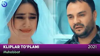 Muhabbat - Kliplar to'plami 2021 | Мухаббат - Клиплар туплами 2021