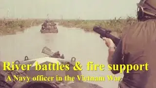 River Battles & Fire Support: A Navy Officer in the Vietnam War