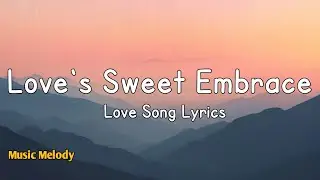 Love's Sweet Embrace - Romantic Love Song (Lyrics)😚