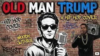 Old Man Trump- Woody Guthrie (Hip Hop Cover)