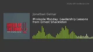 Minisode Monday: Leadership Lessons from Ernest Shackleton