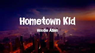 Hoodie Allen - Hometown Kid (Lyrics)