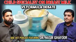 Child Specialist on Breast Milk vs Formula Debate | Adil Jatt Podcast