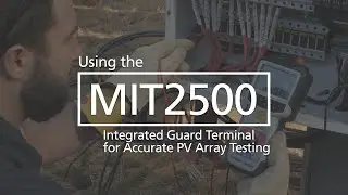 Using the Megger MIT2500 Integrated Guard Terminal for Accurate PV Array Testing