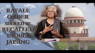 Senior Advocate Indira Jaising on why judgement in Rafale case should be recalled | The Leaflet