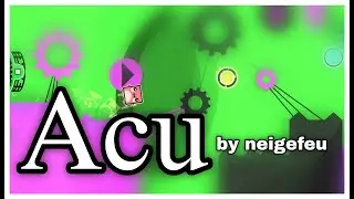 Acu by Neigefeu ( Extreme Demon ) - [Geometry Dash]