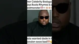 Former Celebrity Bodyguard says Busta Rhymes is a Zesty