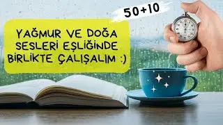 Yağmur ve Doğa Sesleriyle Ders Çalış | Rahatlatıcı ve Odaklanma Artırıcı |50+10 pomodora