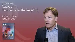 Introducing Vascular & Endovascular Review (VER) - Stephen Black