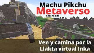 Ven y recorre Machu Picchu en el METAVERSO de Second Life