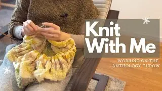 Working on the Anthology Throw | Knit With Me Episode 3,  #knittingpodcast #knitwithme