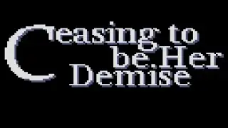 Ceasing to be Her Demise Full Walkthrough