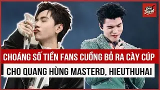 Cho&aacute;ng số tiền fans cuồng bỏ ra c&agrave;y c&uacute;p cho Quang H&ugrave;ng MasterD, HIEUTHUHAI