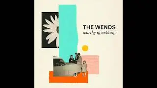 The Wends - Worthy of Nothing