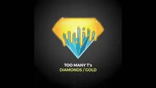 Too Many T's - Diamonds Gold (Ice, white and black) [HD Audio]