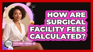 How Are Surgical Facility Fees Calculated?
