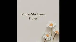 Kur'an'da İnsan Tipleri 11. Bölüm