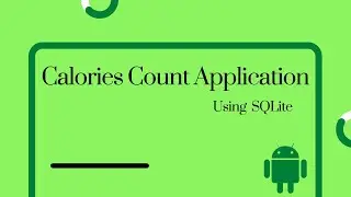Android Studio Calories Count Application using SQLite Database Complete Video 