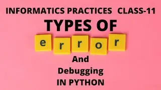 Debugging in Python | Types of Errors |Syntax | Logical | Runtime | Class XI Informatics Practices