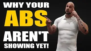 Why Your Abs Aren't Showing Yet!