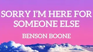 Benson Boone - Sorry I'm Here For Someone Else (Lyrics)