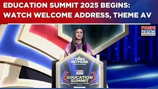 TimesNow.in Education Summit 2025 Begins: WATCH Welcome Address, Theme AV & More