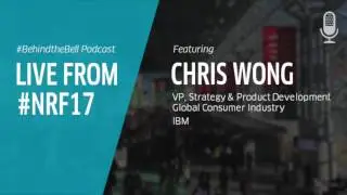 Live from #NRF17: Chris Wong, IBM