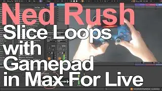 Max For Live Tutorial - Slice Loops with Gamepad (Part 1) = Ned Rush