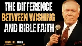 The Difference Between Wishing and Bible Faith ✨🔥 | Kenneth E. Hagin Motivation